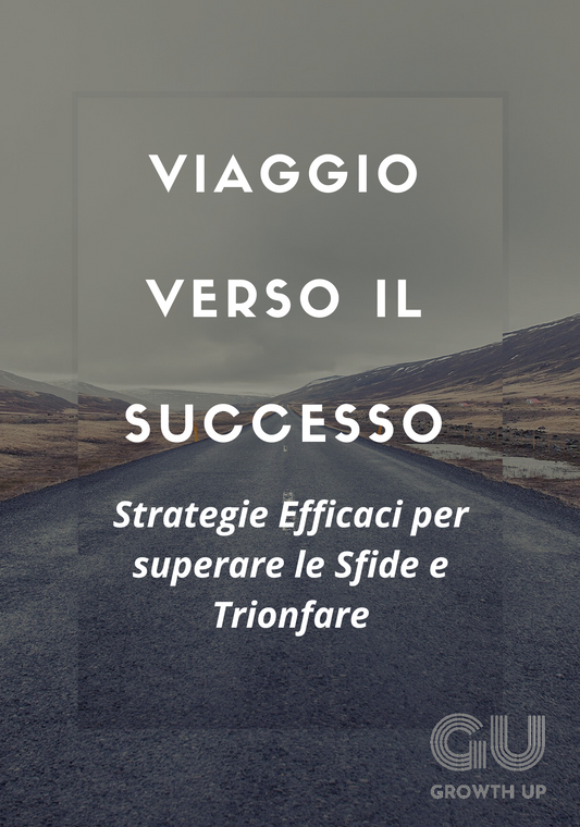 Il Viaggio Verso il Successo: Strategie Efficaci per Superare le Sfide e Trionfare